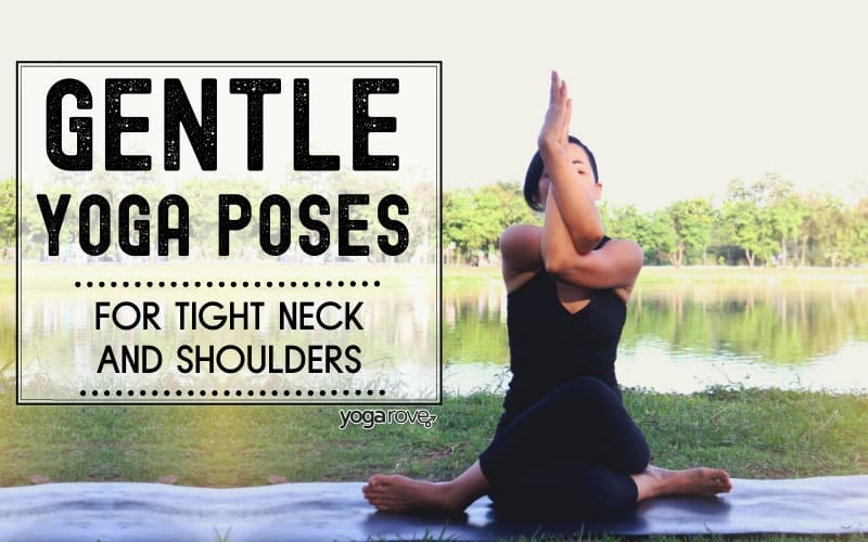 12 Gentle Yoga Poses to Relieve Tight Neck and Shoulders