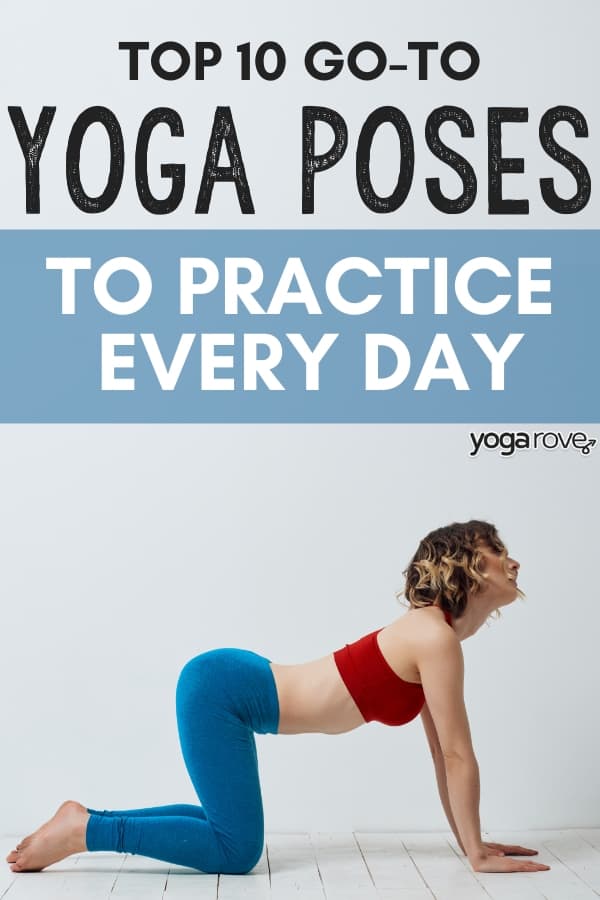 The Top 10 Yoga Poses to Practice Every Day - Yoga Rove