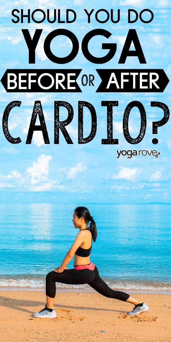should you do yoga before or after cardio?
