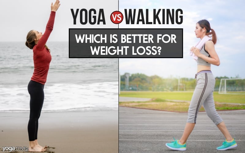 Is Yoga or Walking Better for Weight Loss? Yoga Rove