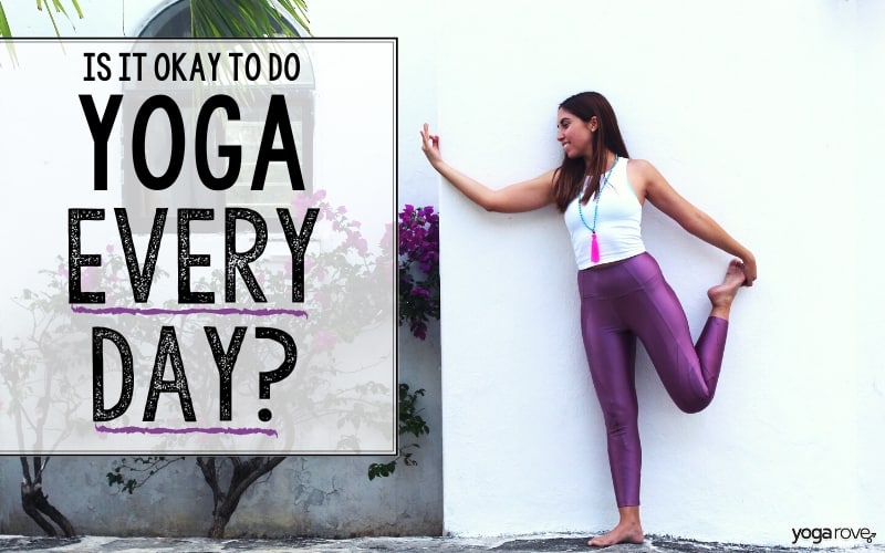 Can You Do Yoga Every Day? - Yoga Rove