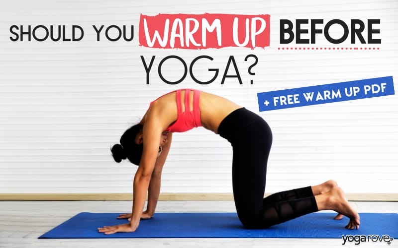 Should You Warm Up Before Yoga? - Yoga Rove