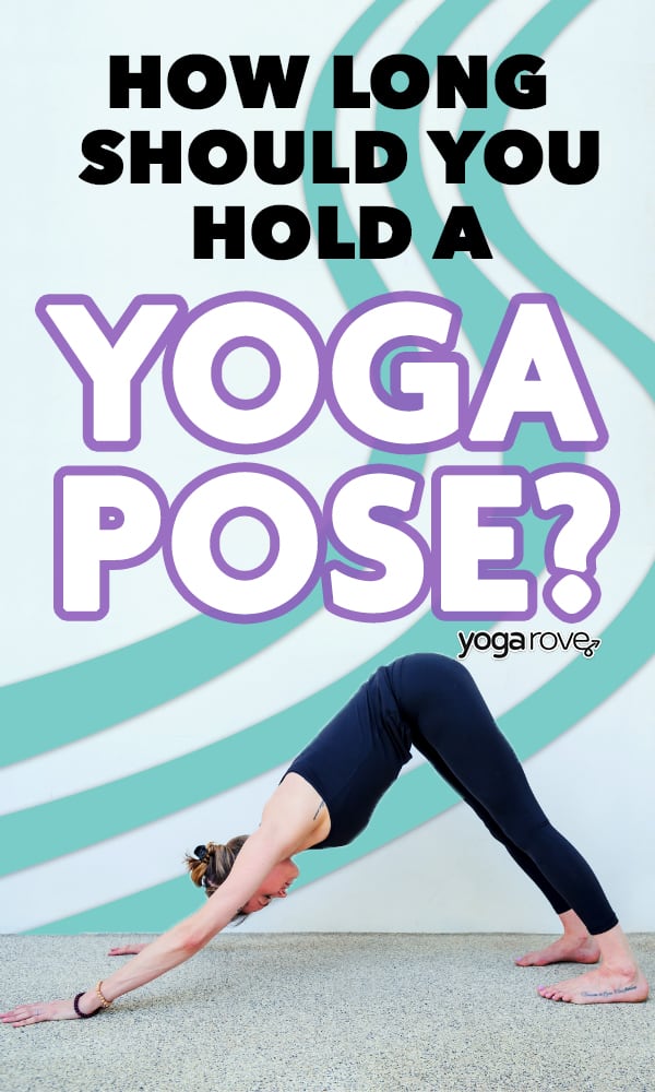 How Long to Hold a Yoga Pose: Beginner's Guide - Yoga Rove