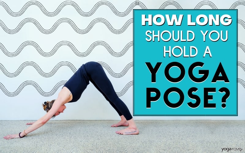 How Long to Hold a Yoga Pose: Beginner's Guide - Yoga Rove