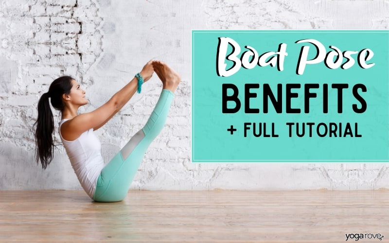 Benefits of Boat Pose + How to Practice it Properly - Yoga Rove