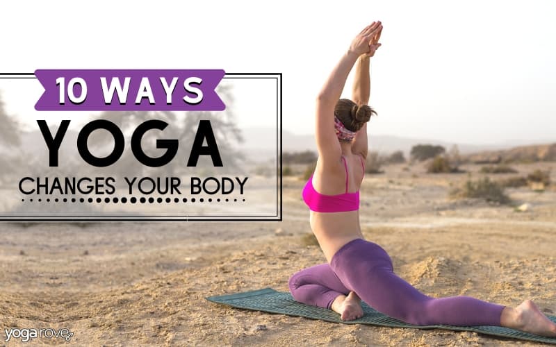 10 Ways Yoga Actually Changes Your Body - Yoga Rove