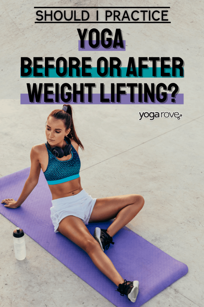 Should You Practice Yoga Before or After Weight Lifting? Yoga Rove