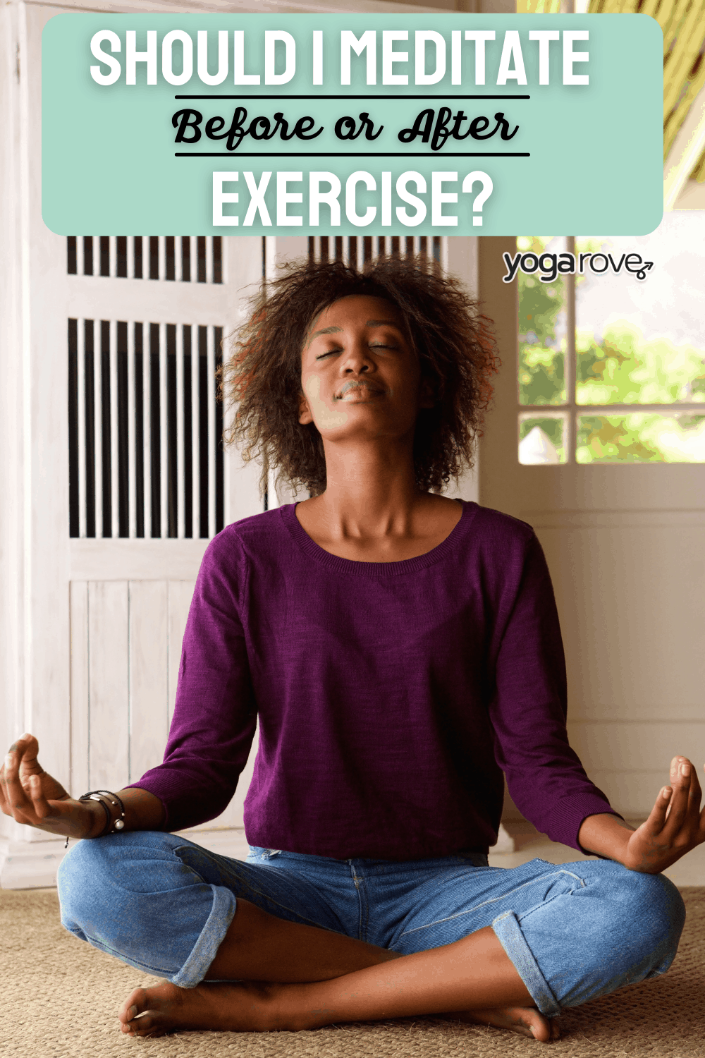 Should I Meditate Before or After Exercise? - Yoga Rove